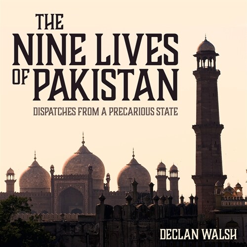 The Nine Lives of Pakistan: Dispatches from a Precarious State (Audio CD)