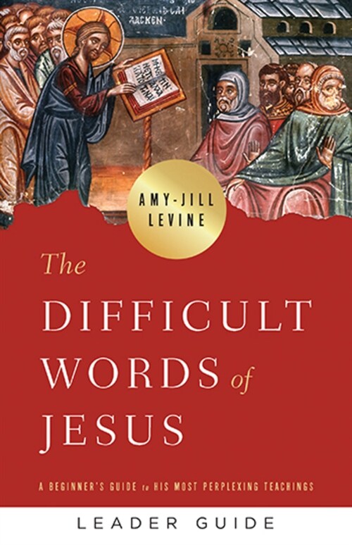 The Difficult Words of Jesus Leader Guide: A Beginners Guide to His Most Perplexing Teachings (Paperback)