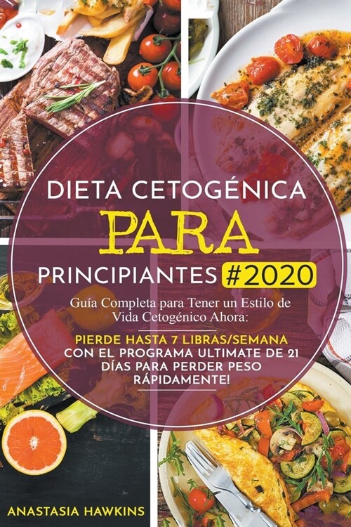 Dieta Cetog?ica Para Principiantes: Gu? Completa Para Tener un Estilo de Vida Keto Ahora: Pierde Hasta 7 Libras/Semana con el Programa de 21 D?s Pa (Paperback)