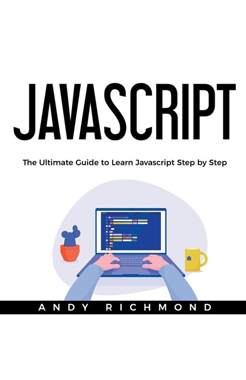 Javascript: The Ultimate Guide to Learn Javascript Step by Step (Paperback)
