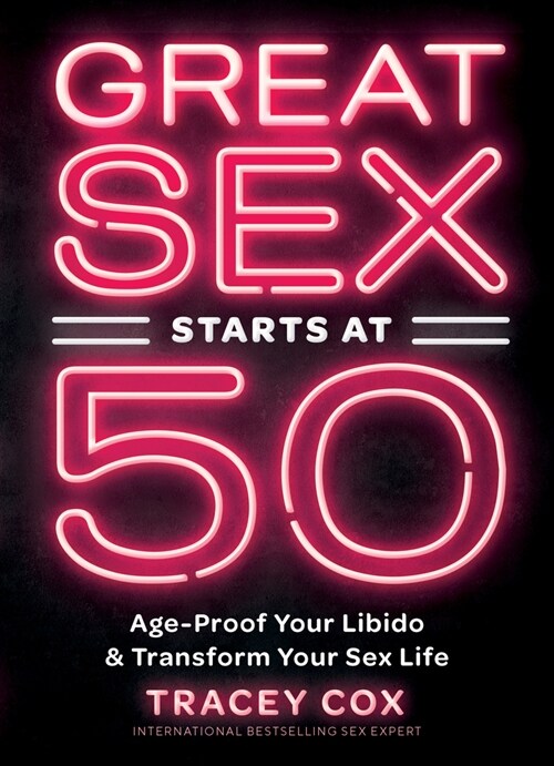 Great Sex Starts at 50: Age-Proof Your Libido & Transform Your Sex Life (Hardcover)