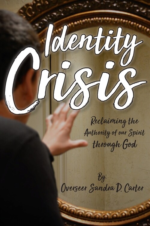 Identity Crisis: Reclaiming the Authority of our Spirit through God (Paperback)