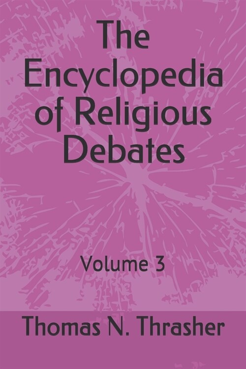 The Encyclopedia of Religious Debates: Volume 3 (Paperback)