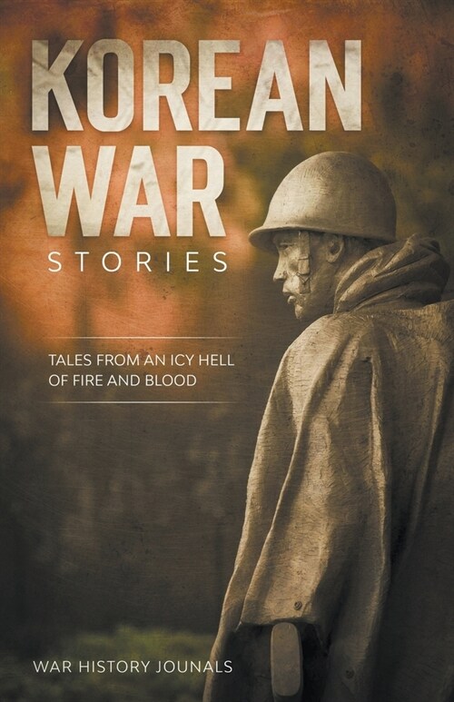 Korean War Stories: Tales from an Icy Hell of Fire and Blood (Paperback)