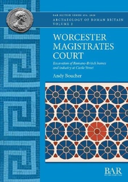 Worcester Magistrates Court : Excavation of Romano-British homes and industry at Castle Street (Paperback)