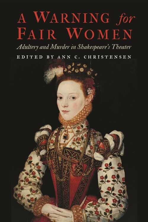 A Warning for Fair Women: Adultery and Murder in Shakespeares Theater (Hardcover)