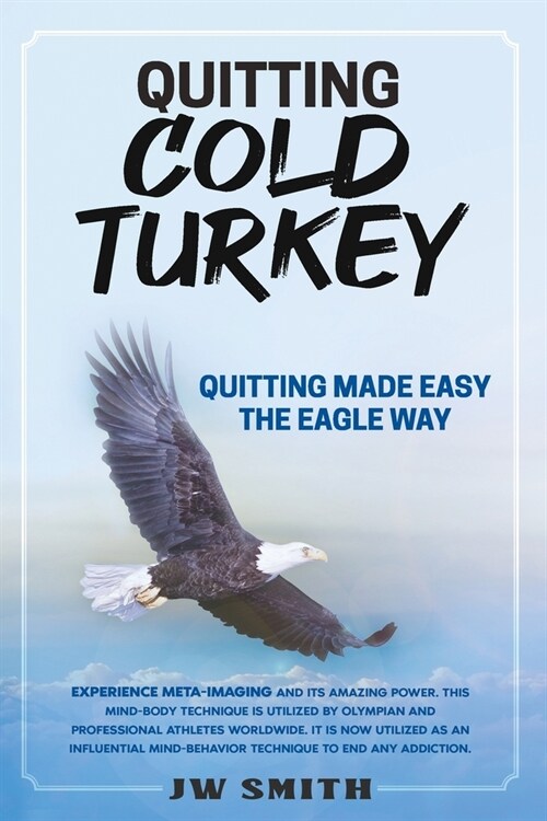 Quitting Cold Turkey: Quitting Made Easy, The Eagle Way (Paperback)