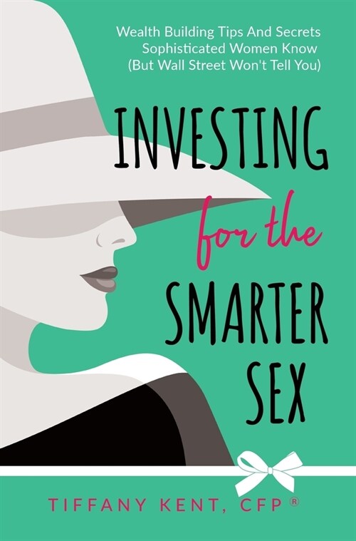 Investing for the Smarter Sex: Wealth Building Tips and Secrets Sophisticated Women Know (But Wall Street Wont Tell You) (Hardcover)