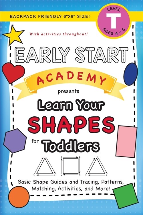 Early Start Academy, Learn Your Shapes for Toddlers: (Ages 3-4) Basic Shape Guides and Tracing, Patterns, Matching, Activities, and More! (Backpack Fr (Paperback)