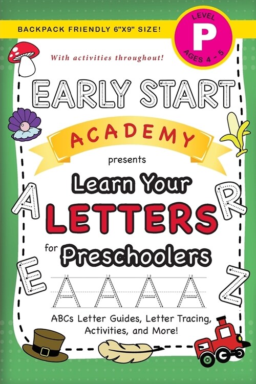 Early Start Academy, Learn Your Letters for Preschoolers: (Ages 4-5) ABC Letter Guides, Letter Tracing, Activities, and More! (Backpack Friendly 6x9 (Paperback)