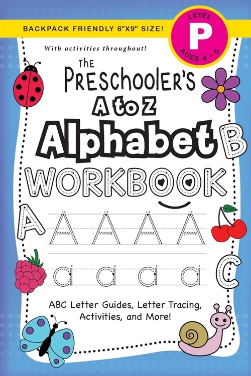 The Preschoolers A to Z Alphabet Workbook: (Ages 4-5) ABC Letter Guides, Letter Tracing, Activities, and More! (Backpack Friendly 6x9 Size) (Paperback)