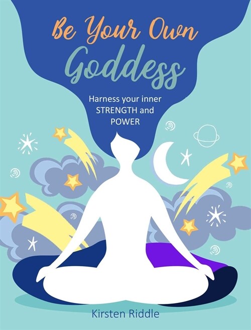 Be Your Own Goddess : Harness Your Inner Strength and Power (Hardcover)