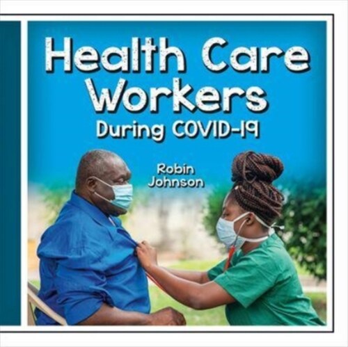 Health Care Workers During Covid-19 (Library Binding)