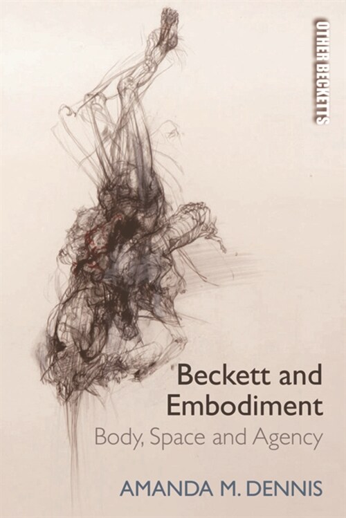 Beckett and Embodiment : Body, Space, Agency (Hardcover)