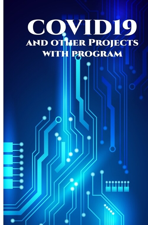 COVID19 and other Projects with program: ESP32 Dual Core Programming with Arduino, Keen Wi-Fi Video Doorbell, MicroPython on ESP32, ESP32 Based Webser (Paperback)