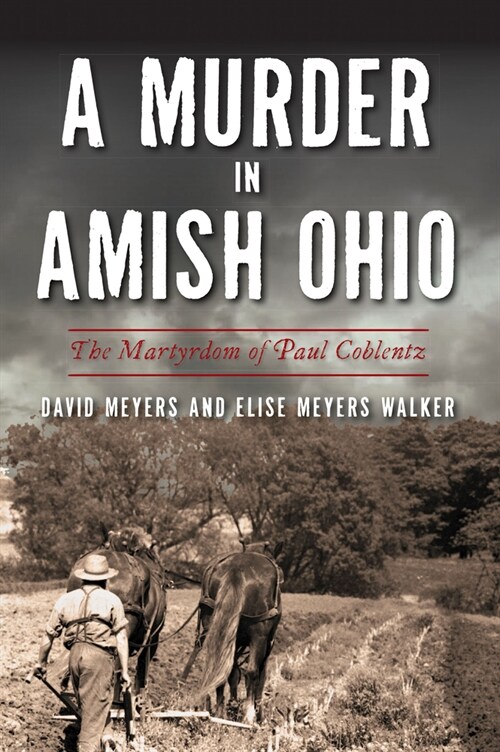 A Murder in Amish Ohio: The Martyrdom of Paul Coblentz (Paperback)