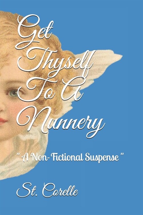 Get Thyself To A Nunnery:  A Non-Fictional Suspense  (Paperback)