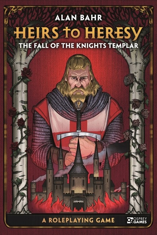 Heirs to Heresy: The Fall of the Knights Templar : A Roleplaying Game (Hardcover)