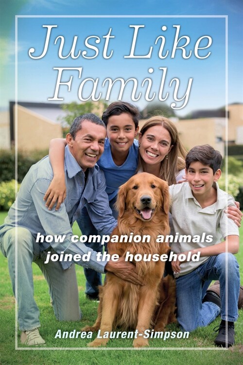 Just Like Family: How Companion Animals Joined the Household (Paperback)