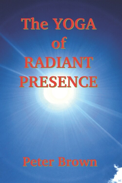 The Yoga of Radiant Presence (Paperback)