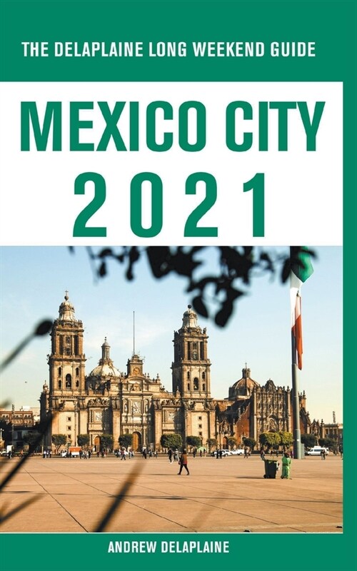 Mexico City - The Delaplaine 2021 Long Weekend Guide (Paperback)