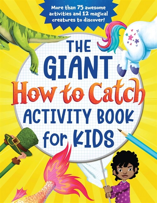 The Giant How to Catch Activity Book for Kids: More Than 75 Awesome Activities and 12 Magical Creatures to Discover! (Paperback)