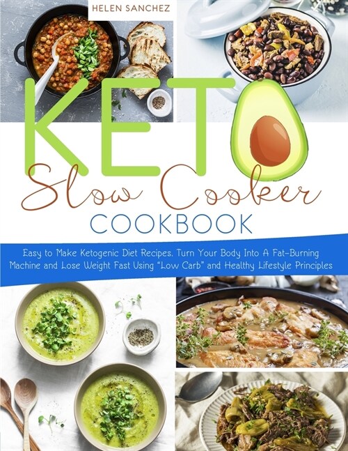 Keto Slow Cooker Cookbook: Easy to Make Ketogenic Diet Recipes. Turn Your Body Into A Fat-Burning Machine and Lose Weight Fast Using Low Carb and (Paperback)