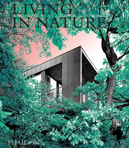 Living in Nature : Contemporary Houses in the Natural World (Hardcover)