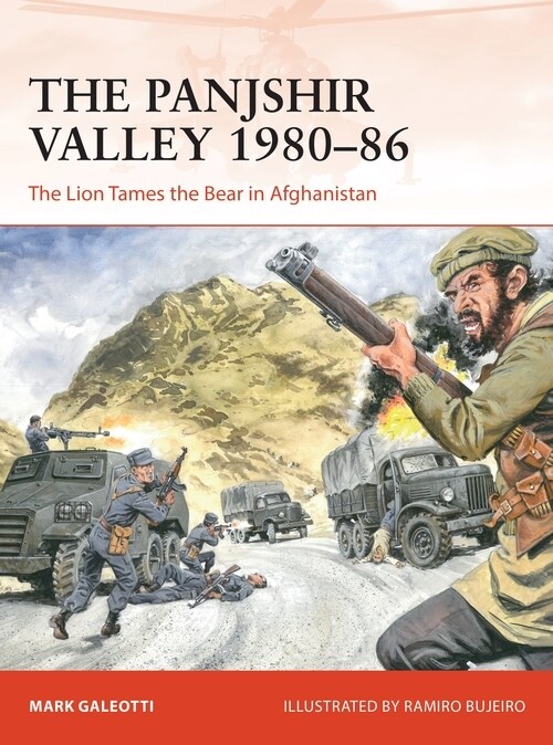 The Panjshir Valley 1980–86 : The Lion Tames the Bear in Afghanistan (Paperback)