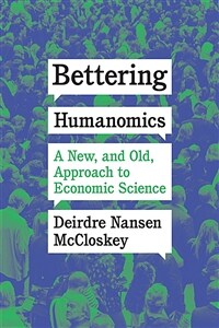 Bettering humanomics : a new, and old, approach to economic science