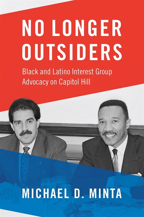 No Longer Outsiders: Black and Latino Interest Group Advocacy on Capitol Hill (Paperback)