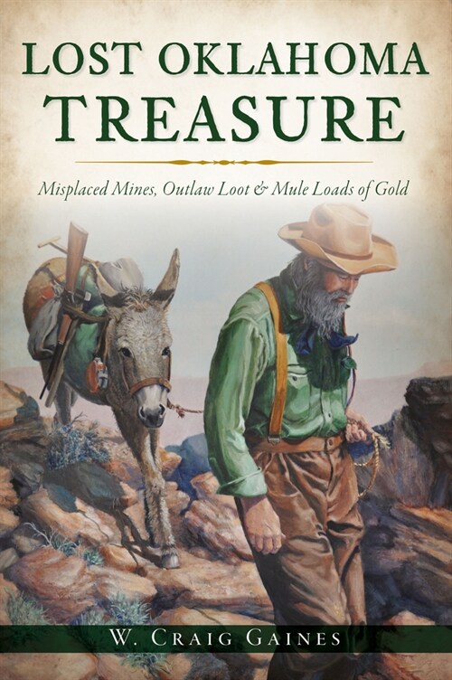 Lost Oklahoma Treasure: Misplaced Mines, Outlaw Loot and Mule Loads of Gold (Paperback)