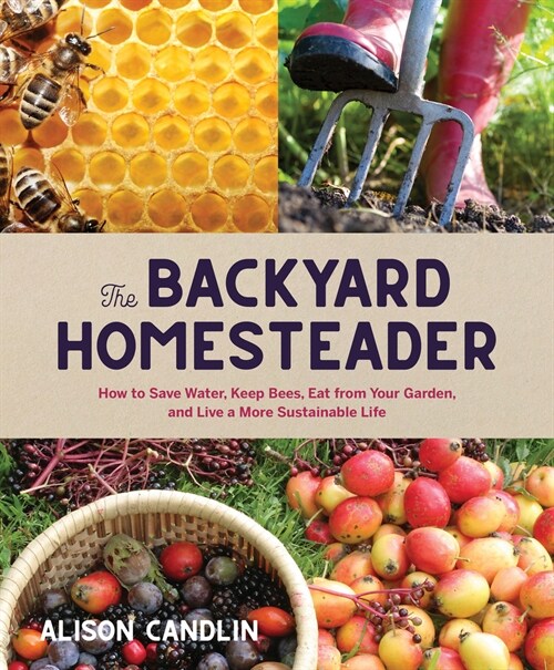 Backyard Homesteader: How to Save Water, Keep Bees, Eat from Your Garden, and Live a More Sustainable Life (Hardcover)