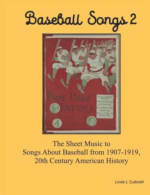 Baseball Songs 2: The Sheet Music to Songs About Baseball from 1907-1919, 20th Century American History (Paperback)