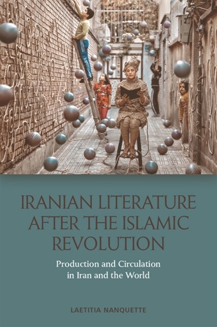 Iranian Literature After the Islamic Revolution : Production and Circulation in Iran and the World (Hardcover)