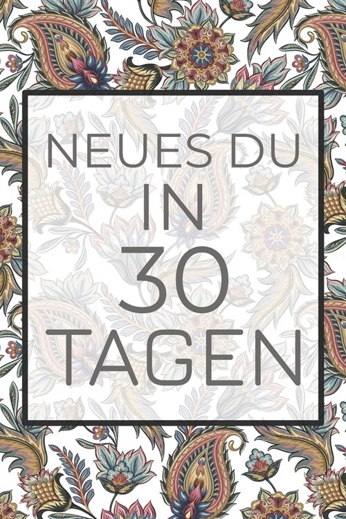 Neues Du in 30 Tagen: Erfinde dich neu mit diesem 30-Tages-Challenge Buch - Dieses Buch ist gef?lt mit 100 verschiedenen Herausforderunge f (Paperback)