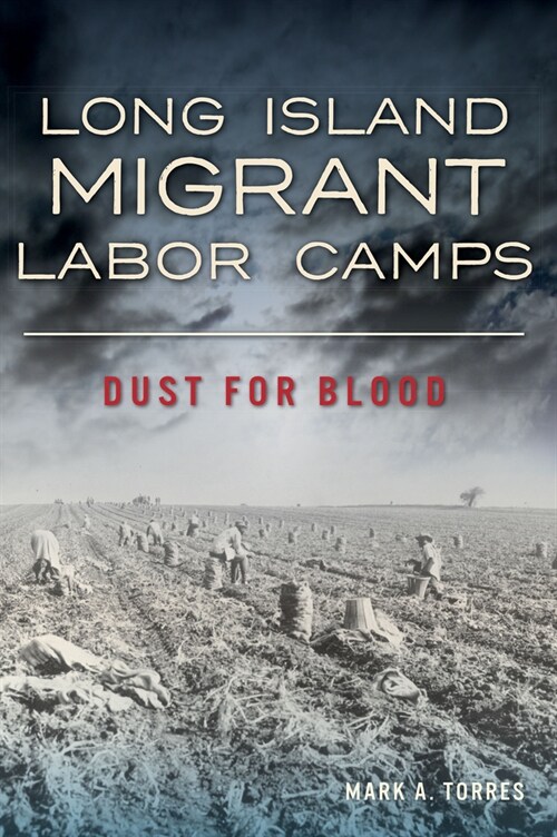 Long Island Migrant Labor Camps: Dust for Blood (Paperback)