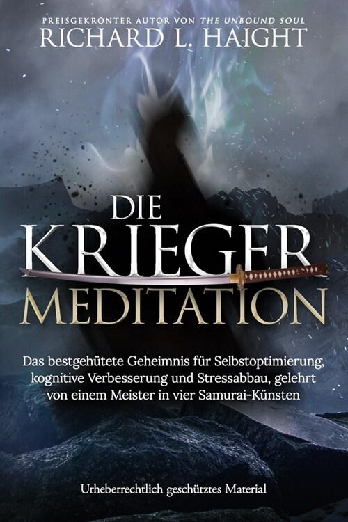 Die Krieger-Meditation: Das bestgeh?ete Geheimnis f? Selbstoptimierung, kognitive Verbesserung und Stressabbau, Gelehrt von einem Meister in (Paperback)