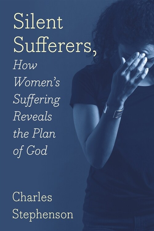 Silent Sufferers: How Womens Suffering Reveals The Plan God (Paperback)