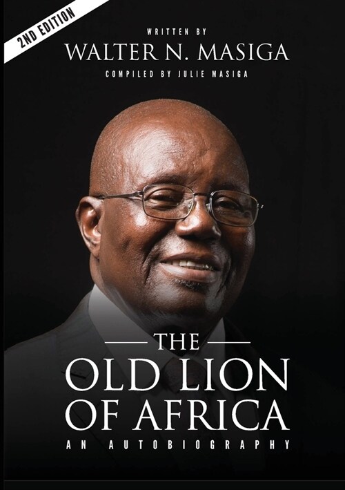 The Old Lion of Africa: An Autobiography of Walter N. Masiga (Paperback, 2)