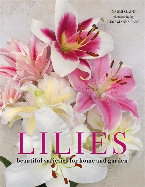 Lilies: Beautiful Varieties for Home and Garden (Hardcover)