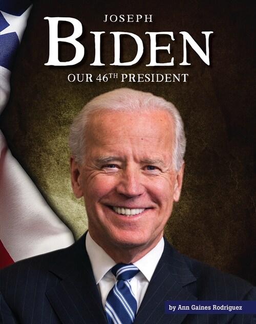 Joseph Biden: Our 46th President (Library Binding)