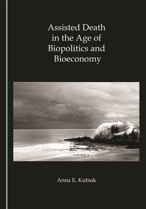 Assisted Death in the Age of Biopolitics and Bioeconomy (Hardcover)