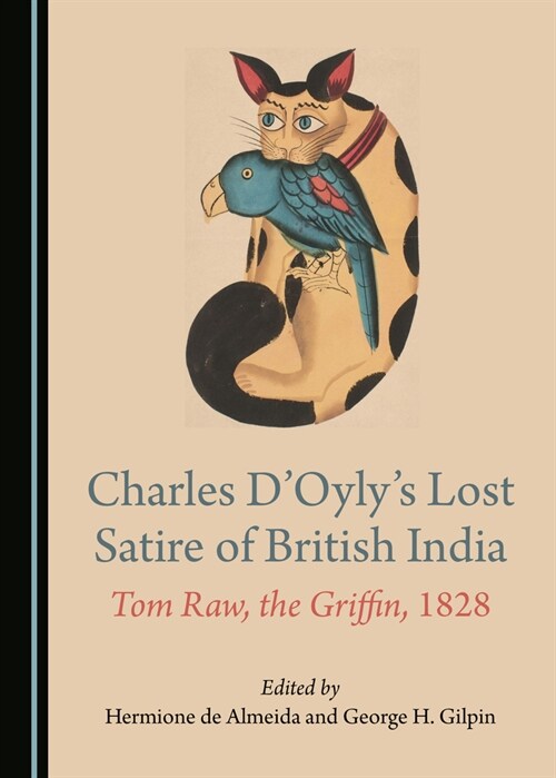 Charles D?(Tm)Oyly?(Tm)S Lost Satire of British India: Tom Raw, the Griffin, 1828 (Hardcover)