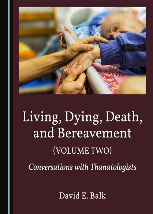 Living, Dying, Death, and Bereavement (Volume Two): Conversations with Thanatologists (Hardcover)