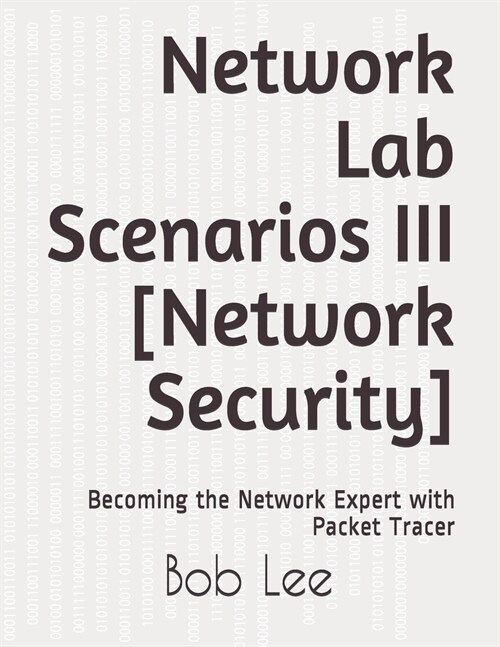 Network Lab Scenarios III [Network Security]: Becoming the Network Expert with Packet Tracer (Paperback)