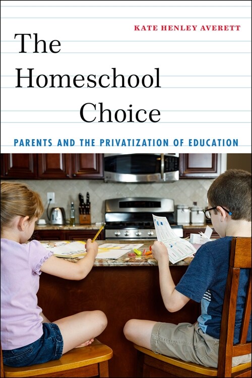 The Homeschool Choice: Parents and the Privatization of Education (Paperback)