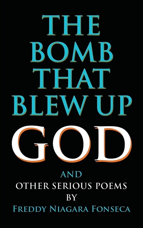 The Bomb That Blew Up God: And Other Serious Poems (Hardcover)