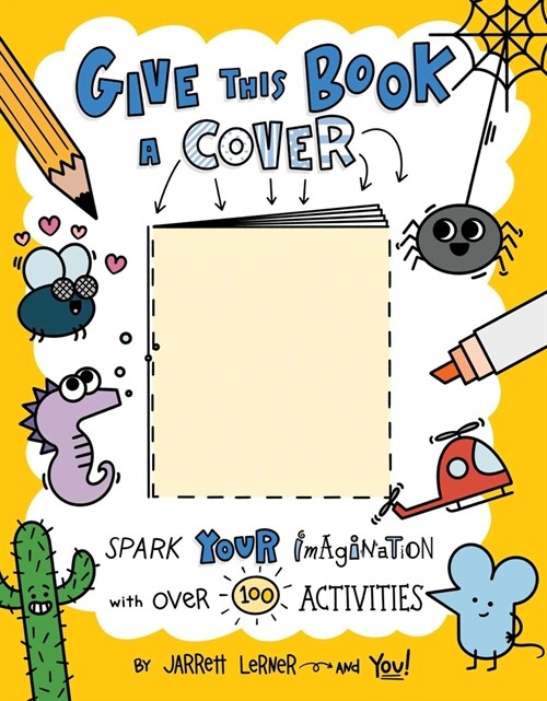 Give This Book a Cover: Spark Your Imagination with Over 100 Activities (Paperback)