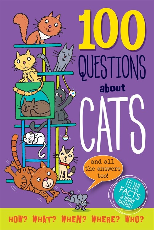 100 Questions about Cats: Feline Facts and Meowy Material! (Hardcover)
